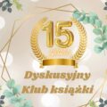15 lat Dyskusyjnego Klubu Książki!